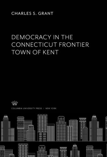 Democracy In The Connecticut Frontier Town Of Kent Charles S Grant