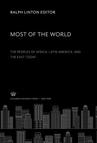 Most Of The World The Peoples Of Africa Latin America And The East Today Ralph Linton Editor