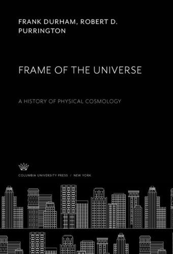 Frame Of The Universe A History Of Physical Cosmology Frank Durham Robert D Purrington