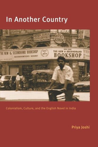 In Another Country Colonialism Culture And The English Novel In India Priya Joshi