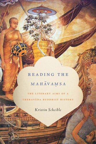 Reading The Mahvamsa The Literary Aims Of A Theravada Buddhist History Kristin Scheible