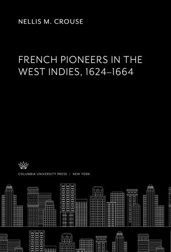 French Pioneers In The West Indies 16241664 Nellis M Crouse