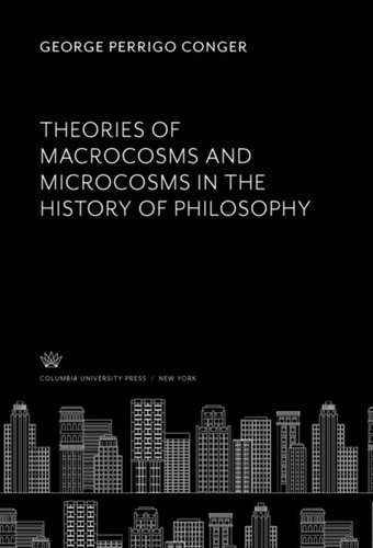 Theories Of Macrocosms And Microcosms In The History Of Philosophy George Perrigo Conger