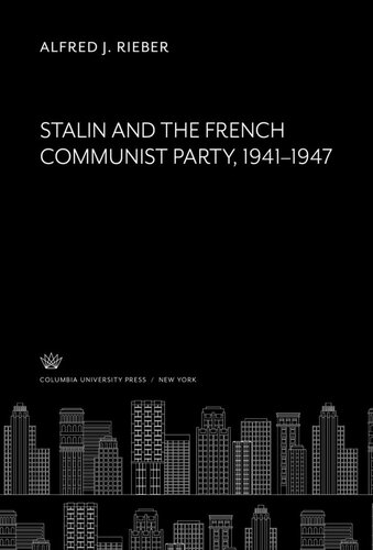 Stalin And The French Communist Party 19411947 Alfred J Rieber