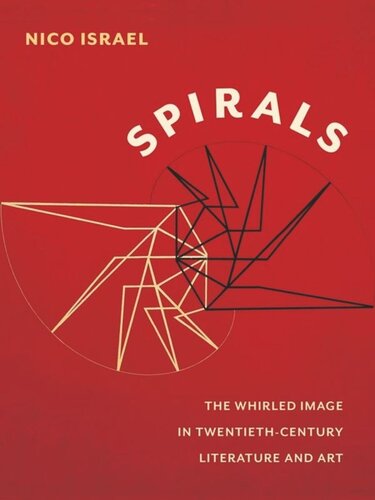 Spirals The Whirled Image In Twentiethcentury Literature And Art Nico Israel