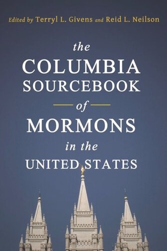 The Columbia Sourcebook Of Mormons In The United States Terryl Givens Editor Reid Neilson Editor