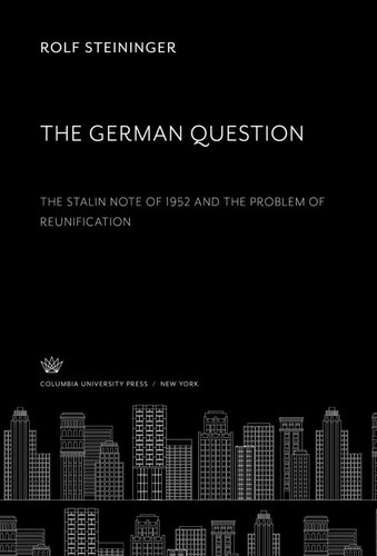 The German Question The Stalin Note Of 1952 And The Problem Of Reunification Rolf Steininger Editor Mark Cioc Editor Jane T Hedges Editor