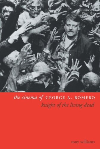 The Cinema Of George A Romero Knight Of The Living Dead Tony Williams