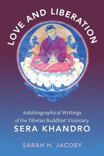 Love And Liberation Autobiographical Writings Of The Tibetan Buddhist Visionary Sera Khandro Sarah Jacoby
