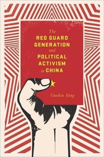 The Red Guard Generation And Political Activism In China Guobin Yang
