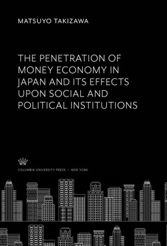 The Penetration Of Money Economy In Japan And Its Effects Upon Social And Political Institutions Matsuyo Takizawa