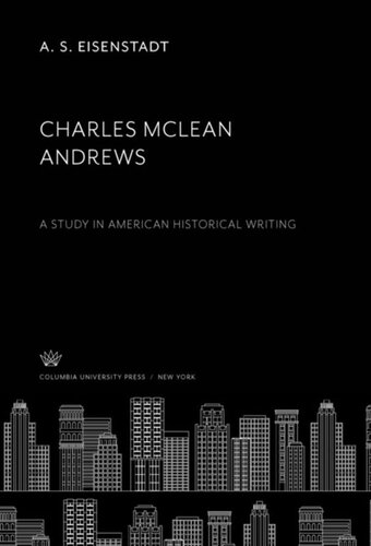Charles Mclean Andrews A Study In American Historical Writing A S Eisenstadt