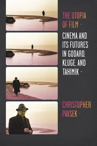 The Utopia Of Film Cinema And Its Futures In Godard Kluge And Tahimik Christopher Pavsek