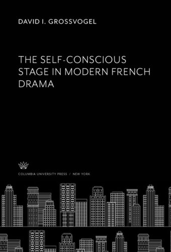 The Selfconscious Stage In Modern French Drama David I Grossvogel