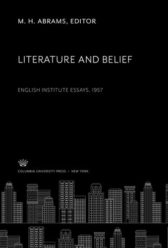 Literature And Belief English Institute Essays 1957 M H Abrams Editor