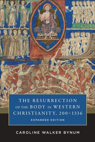 The Resurrection Of The Body In Western Christianity 2001336 Caroline Walker Bynum