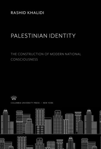 Palestinian Identity The Construction Of Modern National Consciousness Rashid Khalidi
