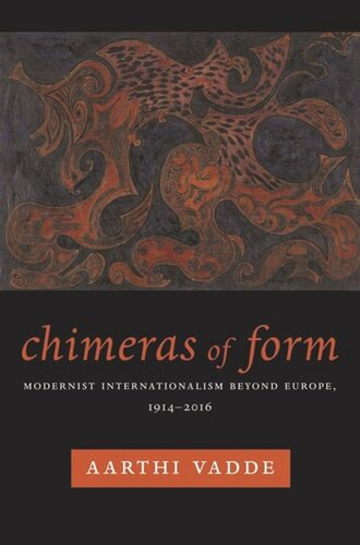 Chimeras Of Form Modernist Internationalism Beyond Europe 19142016 Aarthi Vadde