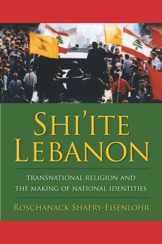 Shiite Lebanon Transnational Religion And The Making Of National Identities Roschanack Shaeryeisenlohr