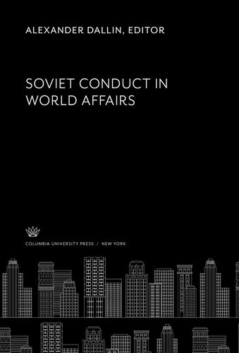 Soviet Conduct In World Affairs Alexander Dallin Editor