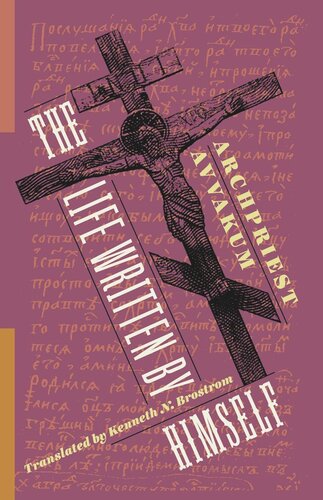 The Life Written By Himself Avvakum Petrov Editor Michael Gluck Editor Kenneth Brostrom Editor