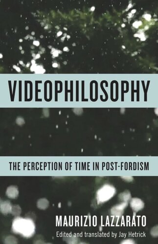 Videophilosophy The Perception Of Time In Postfordism Maurizio Lazzarato Jay Hetrick