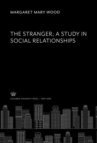 The Stranger A Study In Social Relationships Margaret Mary Wood