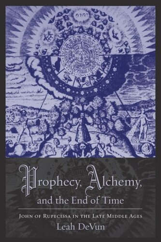 Prophecy Alchemy And The End Of Time John Of Rupescissa In The Late Middle Ages Leah Devun