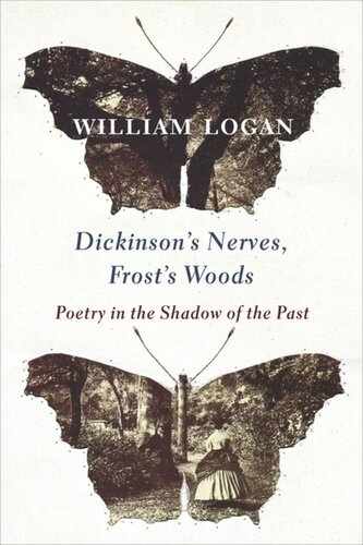 Dickinsons Nerves Frosts Woods Poetry In The Shadow Of The Past William Logan