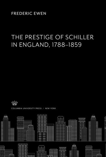 The Prestige Of Schiller In England 17881859 Frederic Ewen
