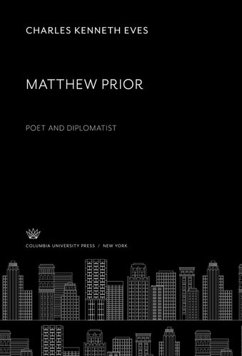 Matthew Prior Poet And Diplomatist Charles Kenneth Eves
