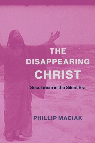 The Disappearing Christ Secularism In The Silent Era Phil Maciak