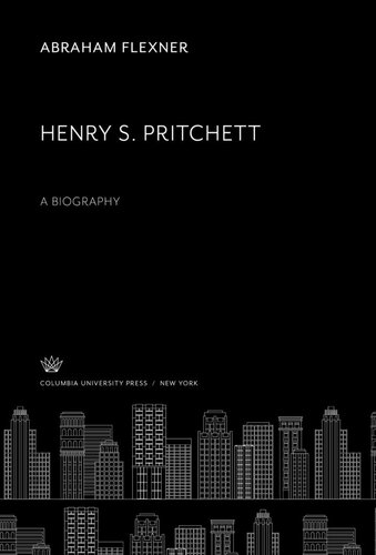 Henry S Pritchett A Biography Abraham Flexner