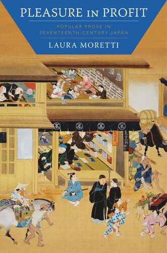Pleasure In Profit Popular Prose In Seventeenthcentury Japan Laura Moretti