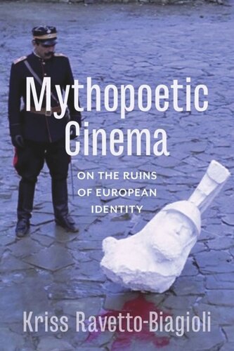 Mythopoetic Cinema On The Ruins Of European Identity Kriss Ravettobiagioli