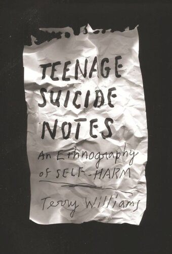 Teenage Suicide Notes An Ethnography Of Selfharm Terry Williams