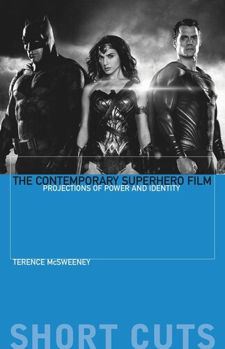 The Contemporary Superhero Film Projections Of Power And Identity Terence Mcsweeney