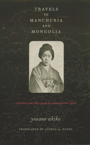 Travels In Manchuria And Mongolia A Feminist Poet From Japan Encounters Prewar China Akiko Yosano Joshua Fogel