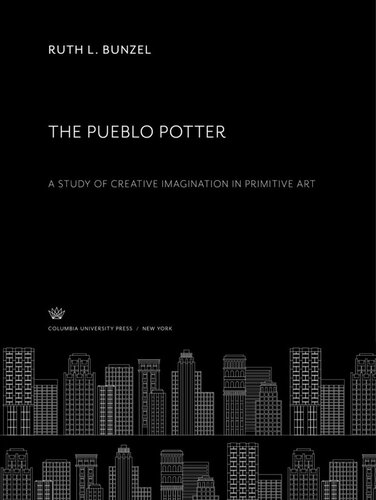The Pueblo Potter A Study Of Creative Imagination In Primitive Art Ruth L Bunzel