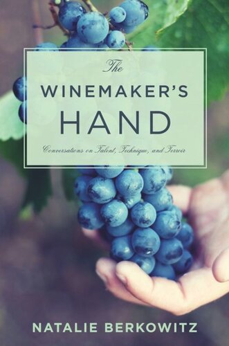 The Winemakers Hand Conversations On Talent Technique And Terroir Natalie Berkowitz