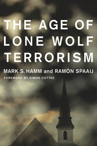 The Age Of Lone Wolf Terrorism Mark Hamm Ramn Spaaij Simon Cottee