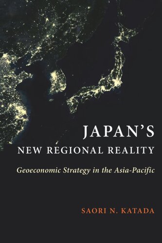 Japans New Regional Reality Geoeconomic Strategy In The Asiapacific Saori N Katada