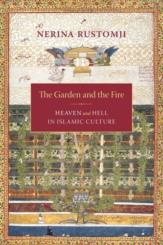 The Garden And The Fire Heaven And Hell In Islamic Culture Nerina Rustomji