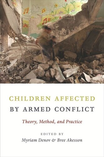 Children Affected By Armed Conflict Theory Method And Practice Myriam Denov Editor Bree Akesson Editor