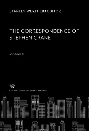 The Correspondence Of Stephen Crane Volume Ii Stanley Wertheim Editor Paul Sorrentino Editor