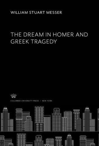 The Dream In Homer And Greek Tragedy William Stuart Messer