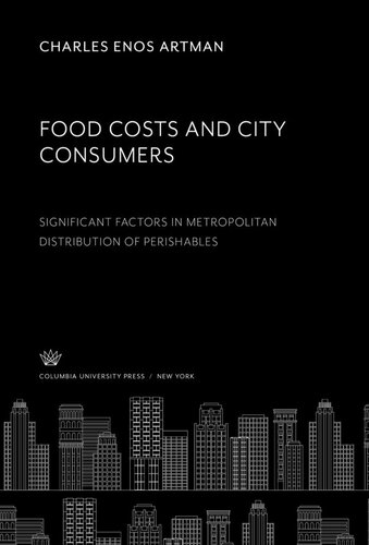 Food Costs And City Consumers Significant Factors In Metropolitan Distribution Of Perishables Charles Enos Artman