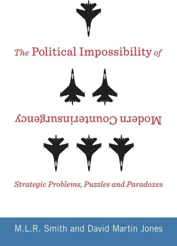 The Political Impossibility Of Modern Counterinsurgency Strategic Problems Puzzles And Paradoxes Mlr Smith David Jones