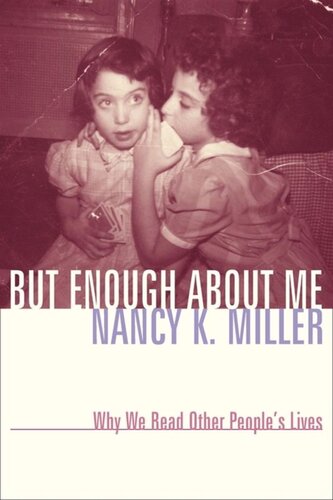 But Enough About Me Why We Read Other Peoples Lives Nancy K Miller