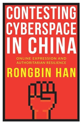 Contesting Cyberspace In China Online Expression And Authoritarian Resilience Rongbin Han